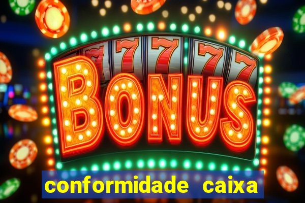 conformidade caixa quanto tempo demora